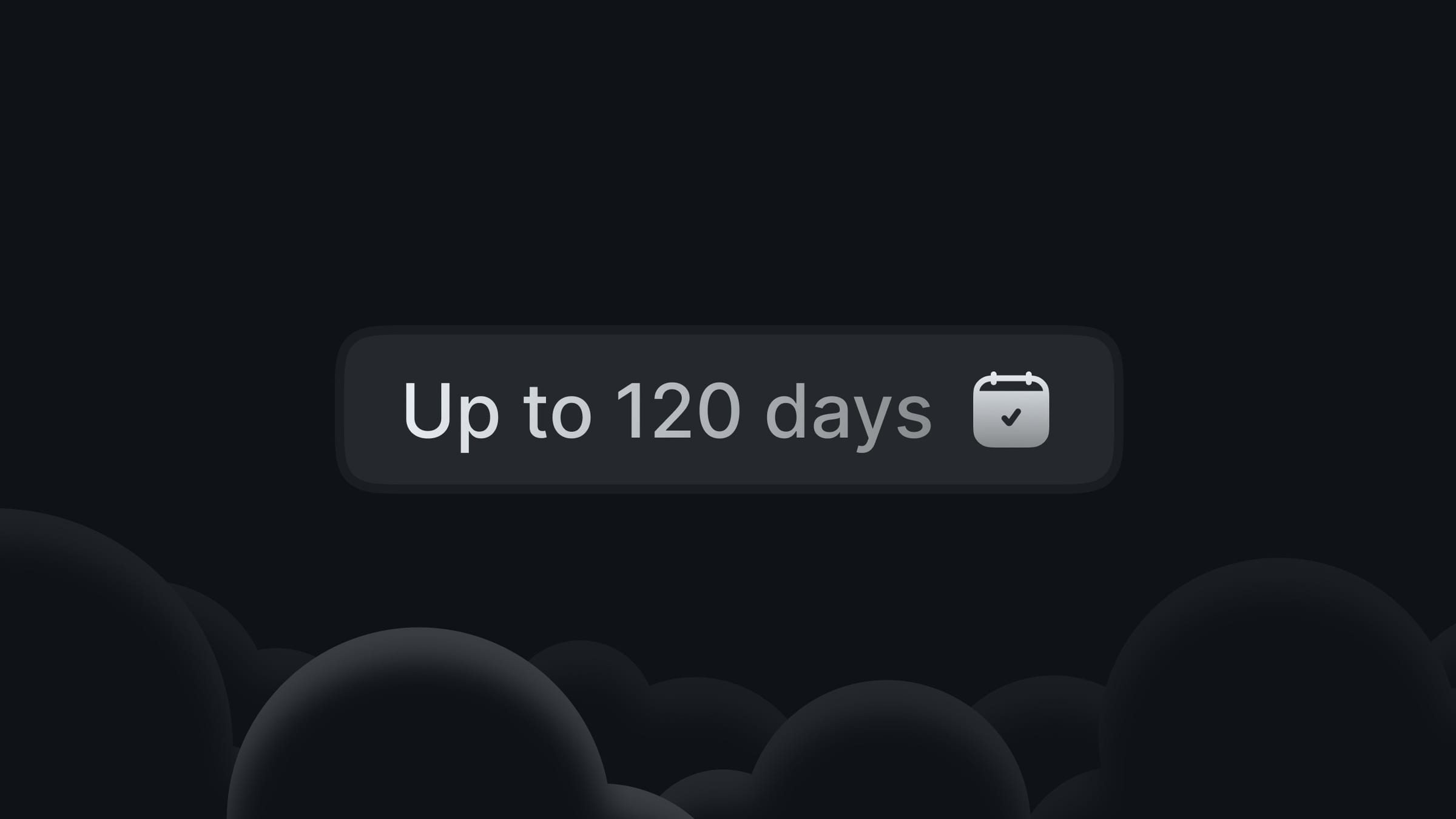 A chip reading “Up to 120 days” beside a ticked calendar, over dark clouds